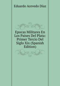 Epocas Militares En Los Paises Del Plata: Primer Tercio Del Siglo Xix (Spanish Edition)