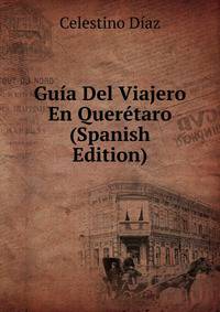 Guia Del Viajero En Queretaro (Spanish Edition)
