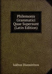 Philemonis Grammatici Quae Supersunt (Latin Edition)