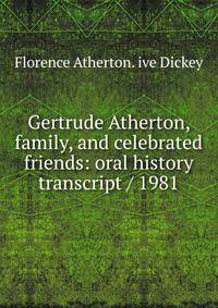 Gertrude Atherton, family, and celebrated friends: oral history transcript / 1981