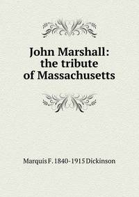 John Marshall: the tribute of Massachusetts