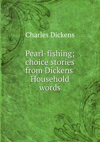 Pearl-fishing; choice stories from Dickens' Household words