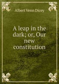 A leap in the dark; or, Our new constitution
