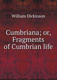 Cumbriana; or, Fragments of Cumbrian life