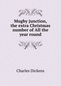 Mugby junction, the extra Christmas number of All the year round