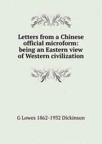 Letters from a Chinese official microform: being an Eastern view of Western civilization