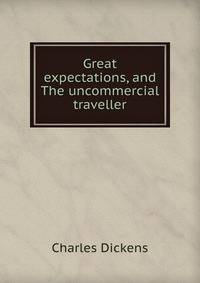 Great expectations, and The uncommercial traveller