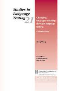 Studies in Language Testing 21. Changing Language Teaching through Language Testing
