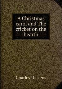 A Christmas carol and The cricket on the hearth