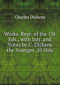 Works. Repr. of the 1St Eds., with Intr. and Notes by C. Dickens the Younger. 20 Vols.