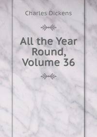 All the Year Round, Volume 36
