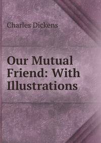 Our Mutual Friend: With Illustrations