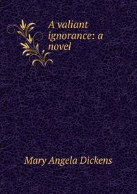 A valiant ignorance: a novel