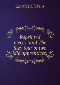 Reprinted pieces, and The lazy tour of two idle apprentices;