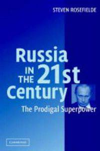 Russia in the 21st Century: The Prodigal Superpower
