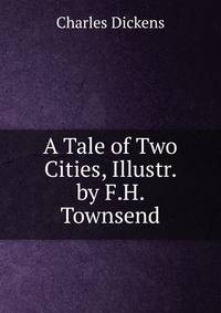 A Tale of Two Cities, Illustr. by F.H. Townsend