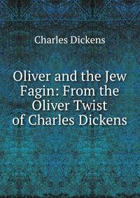 Oliver and the Jew Fagin: From the Oliver Twist of Charles Dickens