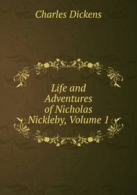 Life and Adventures of Nicholas Nickleby, Volume 1