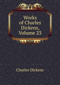 Works of Charles Dickens, Volume 23