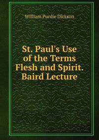 St. Paul's Use of the Terms Flesh and Spirit. Baird Lecture
