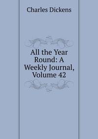 All the Year Round: A Weekly Journal, Volume 42