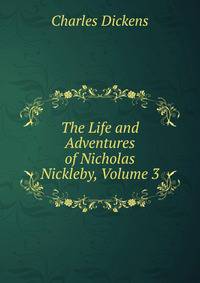 The Life and Adventures of Nicholas Nickleby, Volume 3