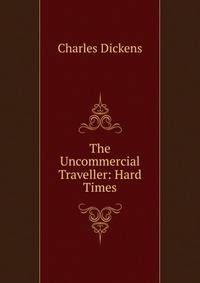 The Uncommercial Traveller: Hard Times