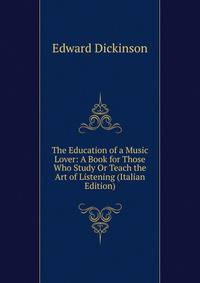 The Education of a Music Lover: A Book for Those Who Study Or Teach the Art of Listening (Italian Edition)