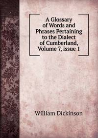 A Glossary of Words and Phrases Pertaining to the Dialect of Cumberland, Volume 7, issue 1