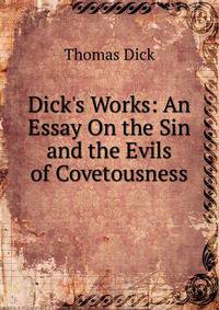 Dick's Works: An Essay On the Sin and the Evils of Covetousness