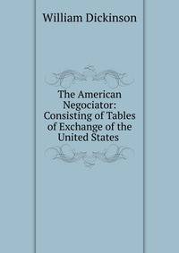 The American Negociator: Consisting of Tables of Exchange of the United States .