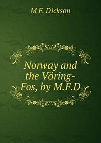 Norway and the Voring-Fos, by M.F.D.