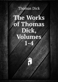 The Works of Thomas Dick, Volumes 1-4