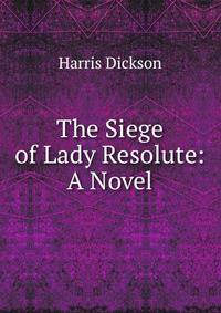 The Siege of Lady Resolute: A Novel