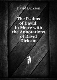The Psalms of David: In Metre with the Annotations of David Dickson