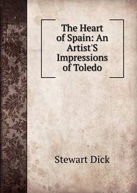 The Heart of Spain: An Artist'S Impressions of Toledo