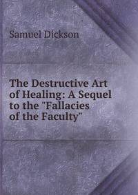 The Destructive Art of Healing: A Sequel to the "Fallacies of the Faculty"