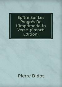 ?p?tre Sur Les Progr?s De L'imprimerie In Verse. (French Edition)