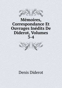 Memoires, Correspondance Et Ouvrages Inedits De Diderot, Volumes 3-4