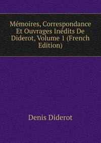 Memoires, Correspondance Et Ouvrages Inedits De Diderot, Volume 1 (French Edition)