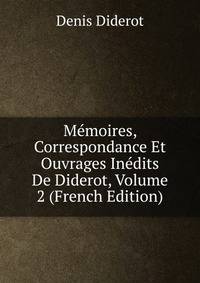 Memoires, Correspondance Et Ouvrages Inedits De Diderot, Volume 2 (French Edition)