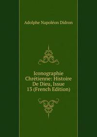 Iconographie Chretienne: Histoire De Dieu, Issue 13 (French Edition)