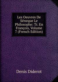 Les Oeuvres De Seneque Le Philosophe: Tr. En Francois, Volume 7 (French Edition)