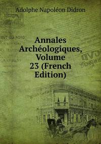 Annales Archeologiques, Volume 23 (French Edition)