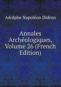 Annales Archeologiques, Volume 26 (French Edition)