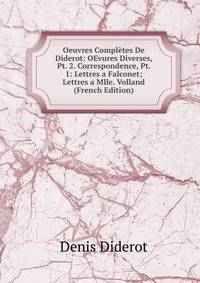 Oeuvres Completes De Diderot: OEvures Diverses, Pt. 2. Correspondence, Pt. 1: Lettres a Falconet; Lettres a Mlle. Volland (French Edition)