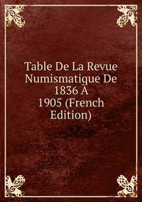 Table De La Revue Numismatique De 1836 A 1905 (French Edition)
