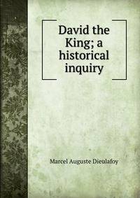 David the King; a historical inquiry