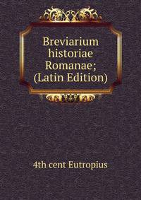 Breviarium historiae Romanae; (Latin Edition)