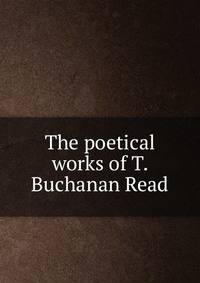 The poetical works of T. Buchanan Read